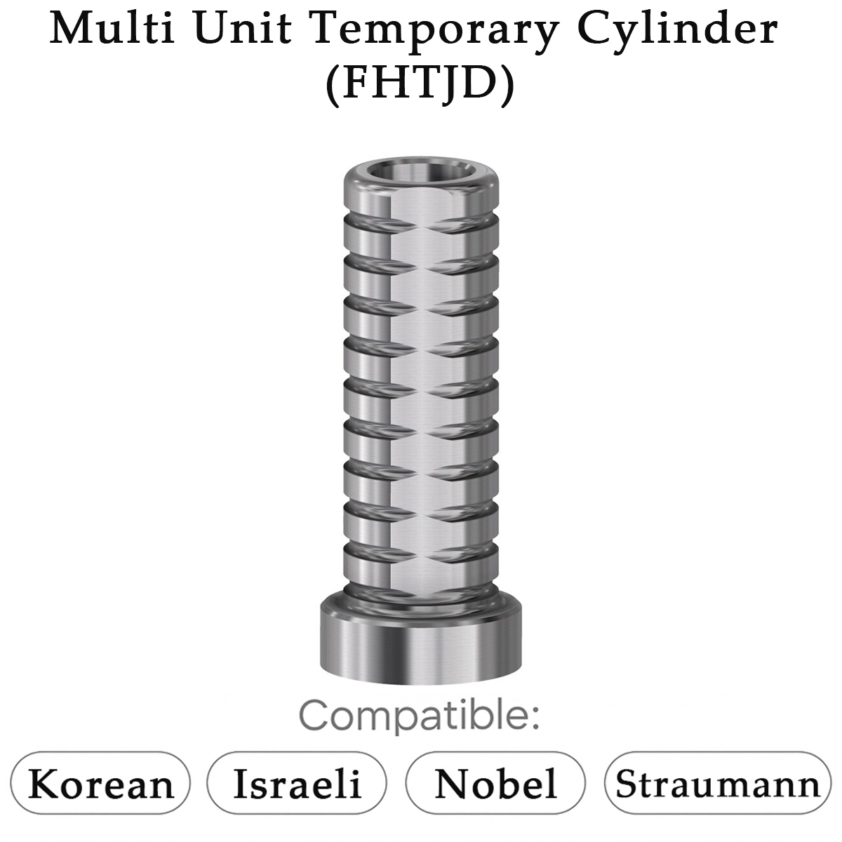 Dentaltech Korean | Israeli | Nobel | Straumann Implant Compatible Multi Unit Temporary Cylinder (FHTJD)