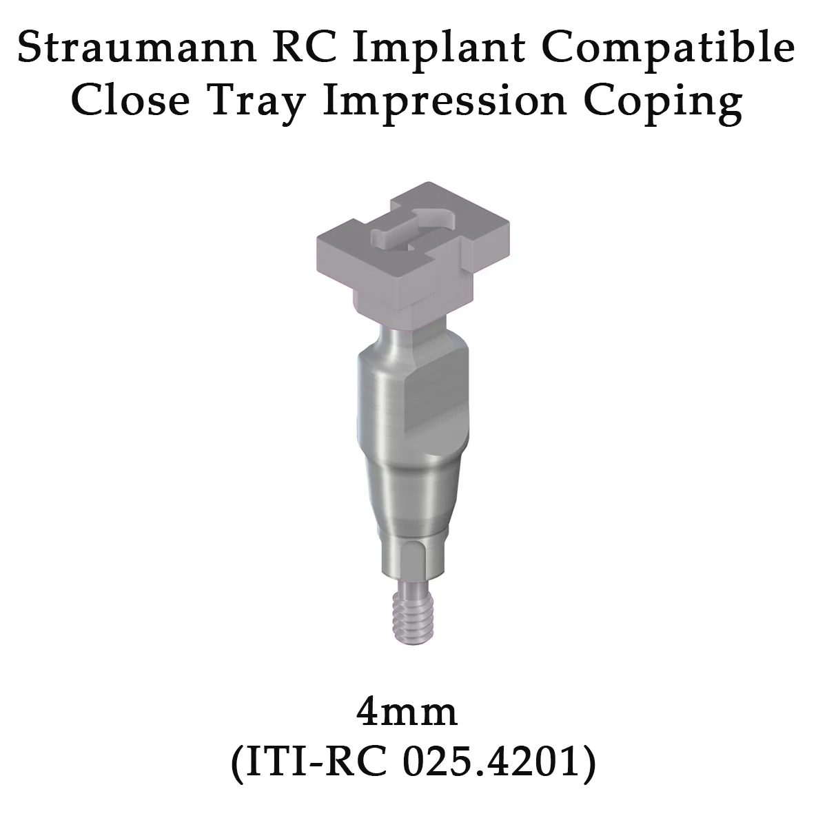Dentaltech Straumann RC Implant Compatible Close Tray Impression Coping ∅4mm (ITI-RC 025.4201)